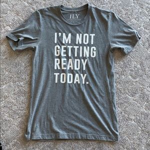 ILY Couture I’m Not Getting Ready Today T-shirt